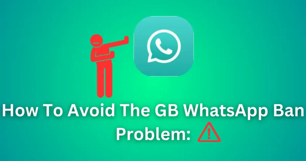 GB WhatsApp How To Avoid The GB WhatsApp Ban Problem